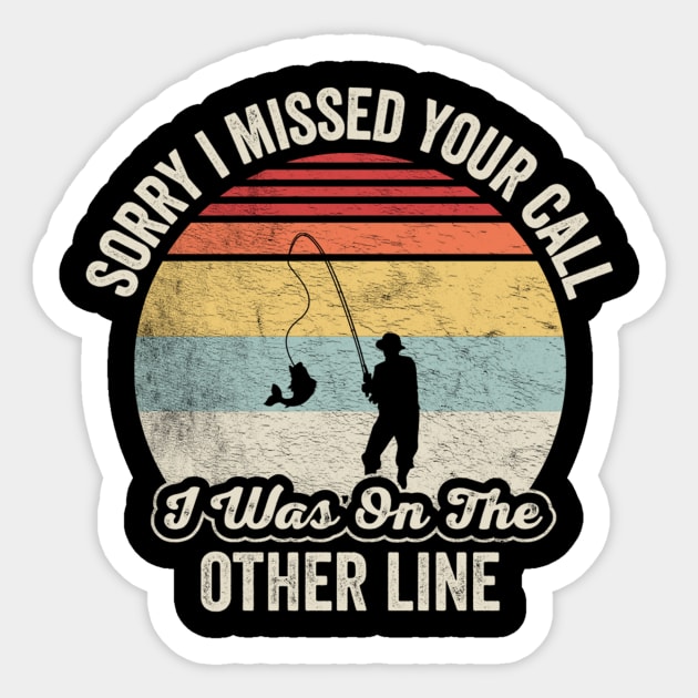 Sorry I Missed Your Call I Was On The Other Line Funny Fishing Gift For Fisherman Dad Grandpa Husband Sticker by SomeRays